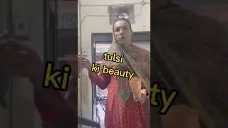 Tulsi 😁😁Ki beauty 😅😅😅😁😁😁