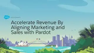 Accelerate Revenue By Aligning Marketing and Sales with Pardot