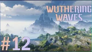 Wuthering Waves Exploration Ep12 - The Past is the Future: Introduction