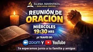 Reuni&oacute;n de Oraci&oacute;n Iglesia Adventista Rancagua Central, mi&eacute;rcoles 28 de enero 2026