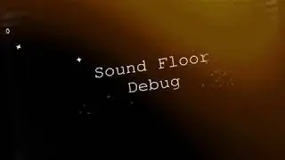 Sound Floor - Debug