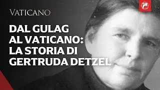 Gertruda Detzel: la laica del Kazakistan che sfid&ograve; il regime sovietico per mantenere viva la fede