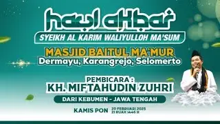 Haul Akbar Sheikh Al-Karim Waliyyullah Ma'sum Dsn.Dermayu Ds.Karangrejo Pmbcr  KH. MIFTAHUDIN ZUHRI