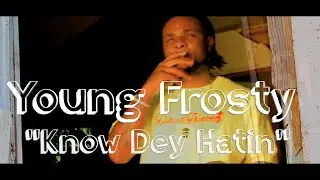 Young Frosty | Know Dey Hatin' Prod By Dolo
