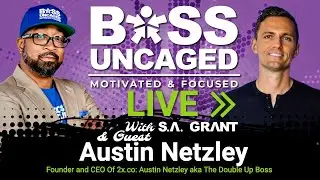 Boss Uncaged Podcast (Live) Founder and CEO Of 2x.co: Austin Netzley aka The Double Up Boss