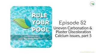 Uneven Carbonation + Plaster Discoloration - Calcium Issues Part 5 | Rule Your Pool (Episode 52)