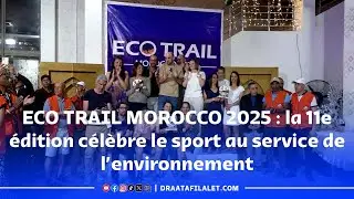 ECO TRAIL MOROCCO 2025 : la 11e édition célèbre le sport au service de l’environnement