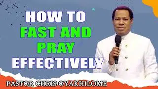 HOW TO FAST AND PRAY EFFECTIVELY  PASTOR CHRIS OYAKHILOME PhD MUST WATCH