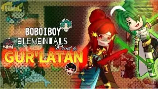 BOBOIBOY ELEMENTALS REACT TO GUR'LATAN || Gacha React || 🇲🇾 & 🇺🇸 — || HᴀᴇL
