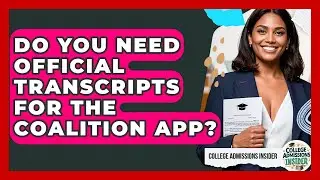 Do You Need Official Transcripts For The Coalition App? - College Admissions Insider