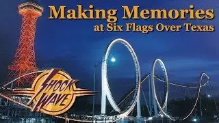 Making Memories at Six Flags Over Texas: Shock Wave
