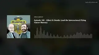 Episode 160 - Albert K Bender (and the International Flying Saucer Bureau)