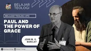 PAUL AND THE POWER OF GRACE | BELAJAR TEOLOGI #70 | JOHN M. G. BARCLAY