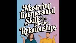 Interpersonal Skills: The Hidden Key to Exceptional Leadership