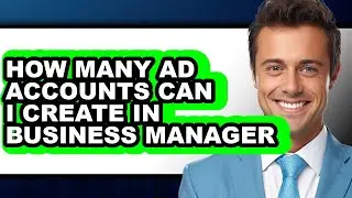 How Many Ad Accounts Can I Create in Business Manager (updated)