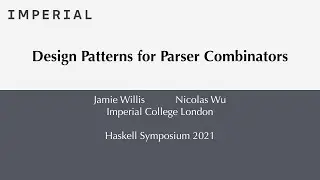 Haskell 2021 - Design Patterns for Parser Combinators