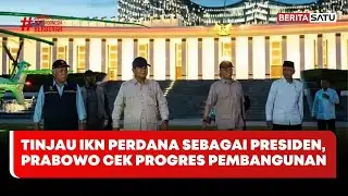 Tinjau IKN Perdana Sebagai Presiden, Prabowo Cek Progres Pembangunan #Beritasatu