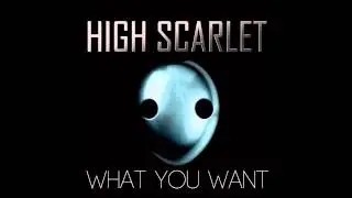 High Scarlet - What You Want