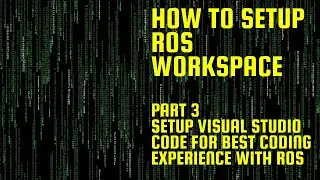 How to setup ROS workspace - part 3/3 - Setup Visual Studio Code for ROS