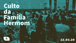 Culto da Fam&iacute;lia  | 22.03.20 | Comunidade Hermom