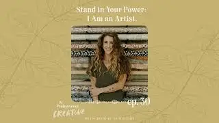 EP.30 : Stand in Your Power: I Am an Artist.