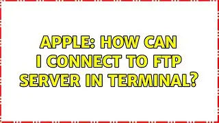 Apple: How can I connect to ftp server in terminal? (3 Solutions!!)