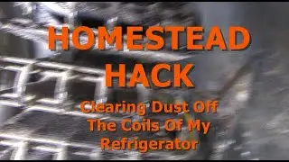 HOMESTEAD HACK - Refrigerator Coil Maintenance
