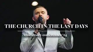 The Church in the Last Days | Vlad Savchuk | Anniversary Conference ‘24 | COT