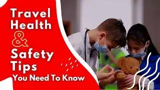 Travel Health and Safety Tips You Need to Know