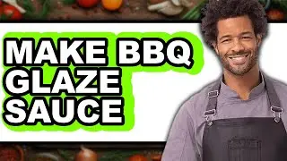 How To Make BBQ Glaze Sauce - Easy Guide