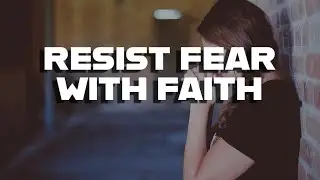 RESIST FEAR WITH FAITH // Pastor Stephen Marshall
