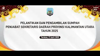 Pelantikan Dan Pengambilan Sumpah Penjabat Sekretaris Daerah Provinsi Kalimantan Utara Tahun 2025