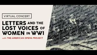 Letters and the Lost Voices of Women in WWI - The American Opera Project