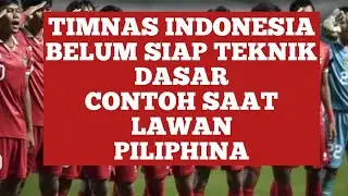 TIMNAS U22 VS PILIPHINA CONTOH INDONESIA BELUM SIAP TEKHNIK BOLA