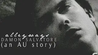 Damon Salvatore || Alleyways [AU]