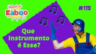 Que Instrumento &eacute; Esse? | Venham Brincar e Aprender | Mundo de Kaboo