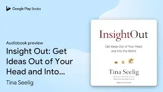 Insight Out: Get Ideas Out of Your Head and&hellip; by Tina Seelig &middot; Audiobook preview