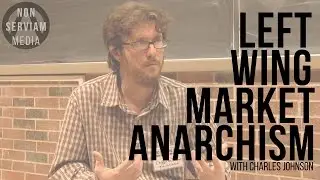 Charles Johnson on Left Wing Market Anarchism