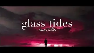 Glass Tides - Waste
