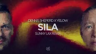 Dennis Sheperd x Yelow - Sila (Sunny Lax Remix)