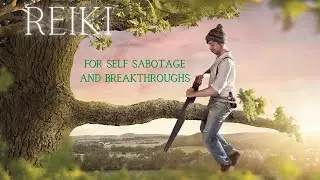 Reiki for Self Sabotage and Breakthroughs