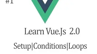 Learn Vuejs 2 for beginners:  Setup| If conditions and For-Loop
