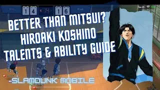 HIROAKI KOSHINO GUIDE | TALENTS AND ABILITIES | SLAM DUNK MOBILE GAME GLOBAL (OPEN BETA)