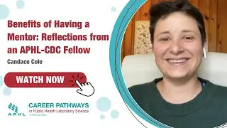 Benefits of Having a Mentor: Reflections from an APHL-CDC Fellow