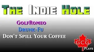 GCG's The Indie Hole: GolfRomeo | Drunk-Fu | Don't Spill Your Coffee