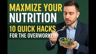 Maximize Your Nutrition  10 Quick Hacks for the Overworked