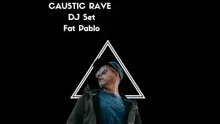 CAUSTIC RAVE DJ Set 7: Fat Pablo