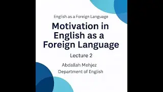 How Motivation Shapes EFL Learning – Lecture 2 by Abdallah Mehjez