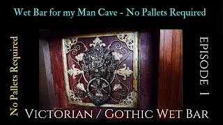 My Custom Built | Wet Bar | DIY | Victorian Gothic Style for my Man Cave | My on going Project Ep 1
