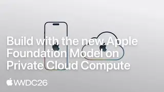 WWDC26: Build with the new Apple Foundation Model on Private Cloud Compute | Apple